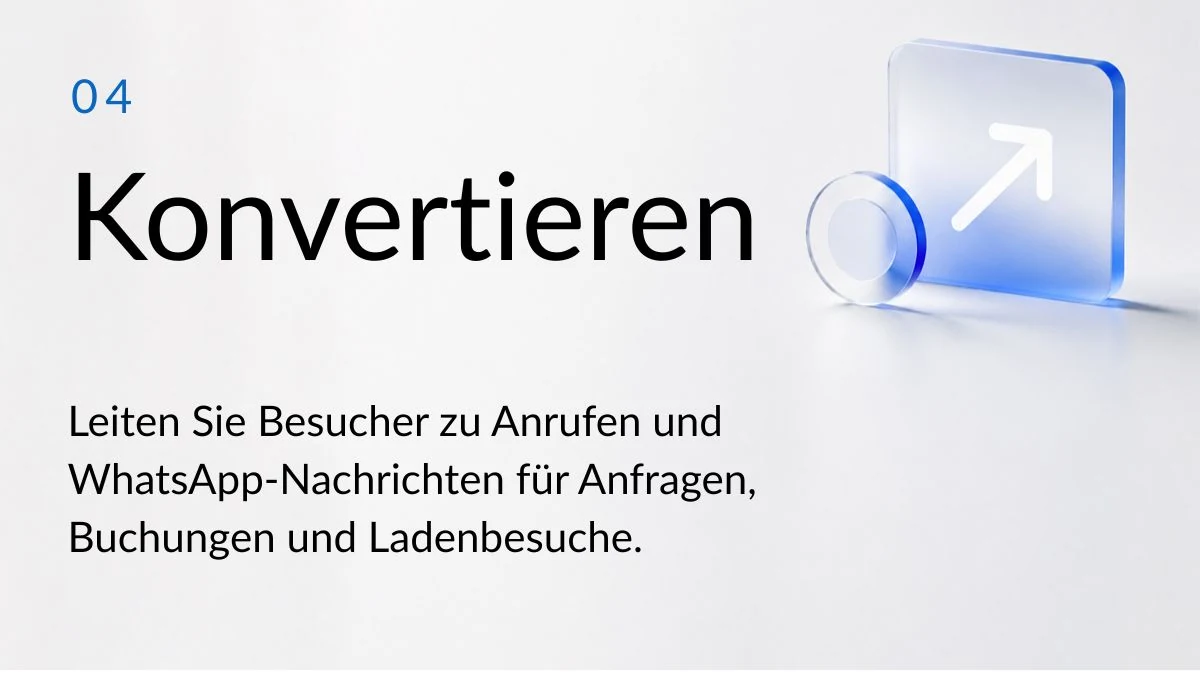 04 Konvertieren. Leiten Sie Besucher zu Anrufen und WhatsApp-Nachrichten für Anfragen, Buchungen und Ladenbesuche.